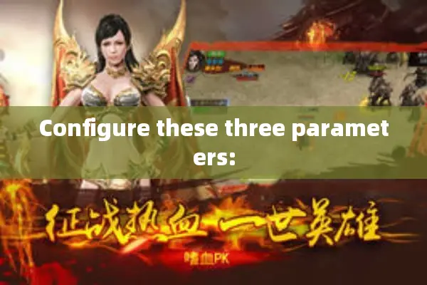 Configure these three parameters: