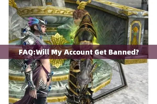 FAQ:Will My Account Get Banned?