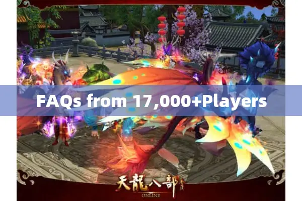 FAQs from 17,000+Players