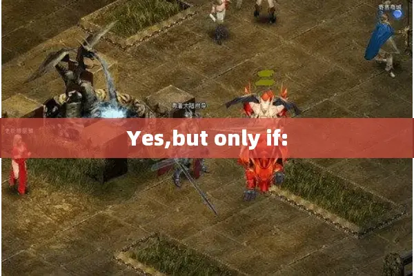 Yes,but only if: Yes,but only if: