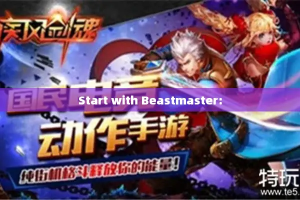 Start with Beastmaster: